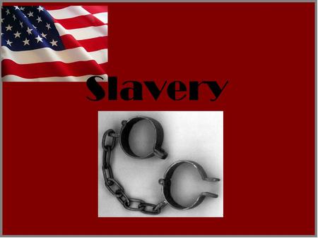 Slavery Intro to Slavery In the American south, slavery was a way of life. Most all southerners owned slaves. Slaves were used for many things, including.