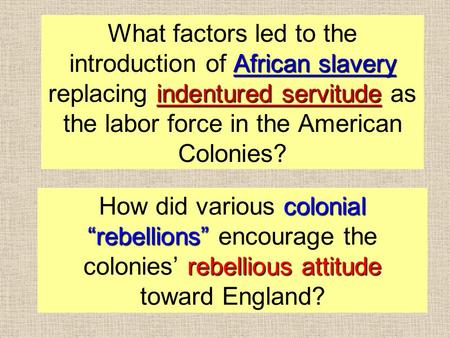 Colonial “rebellions” rebellious attitude How did various colonial “rebellions” encourage the colonies’ rebellious attitude toward England? African slavery.