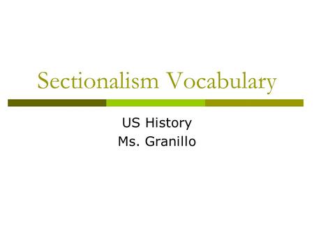 Sectionalism Vocabulary US History Ms. Granillo. Lewis and Clark (Meriwether Lewis and William Clark) Explorers who explored the Louisiana Purchase.