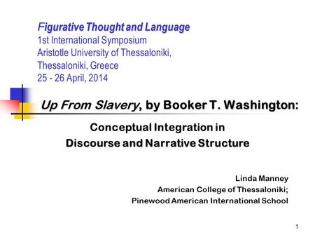 1 F igurative Thought and Language Up From Slavery, by Booker T. Washington: F igurative Thought and Language 1st International Symposium Aristotle University.