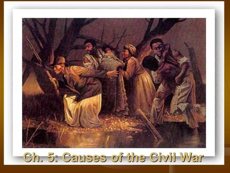 Ch. 5: Causes of the Civil War