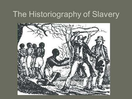 The Historiography of Slavery