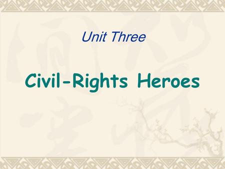 Unit Three Civil-Rights Heroes. Teaching Objectives Students will be able to : Get to know the early civil-rights in the US, esp. the Underground Railroad;