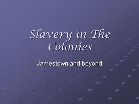 Slavery in The Colonies Jamestown and beyond. Colonial Trade By the mid 1700s, the American colonies had developed a diverse economy, supplying a range.