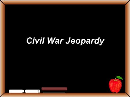 Civil War Jeopardy StudentsTeachers Game BoardPoliticsSlaveryCompromisesFighting Grab Bag 100 200 300 400 500 Let’s Play Final Challenge.