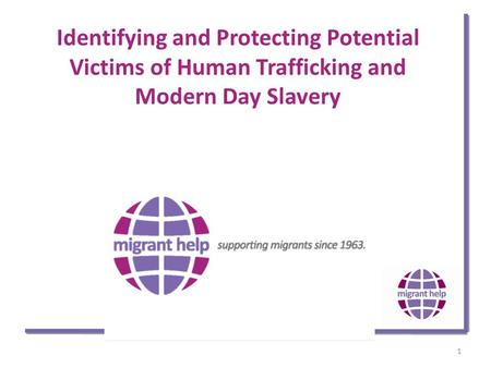 1 Identifying and Protecting Potential Victims of Human Trafficking and Modern Day Slavery.