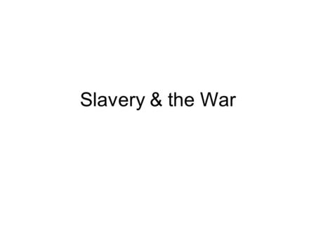 Slavery & the War. Plantation society plantersyeoman farmerspoor/laborers.