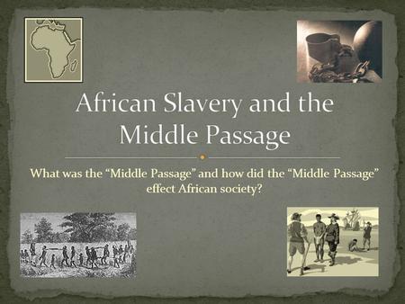What was the “Middle Passage” and how did the “Middle Passage” effect African society?