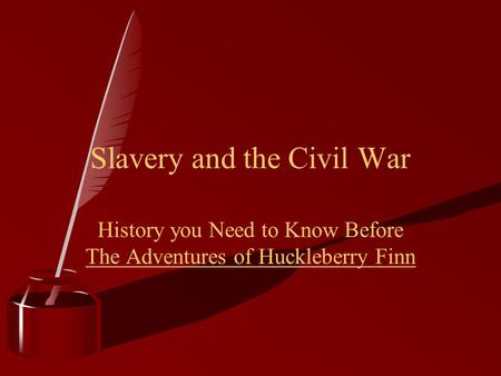 History you Need to Know Before The Adventures of Huckleberry Finn Slavery and the Civil War.