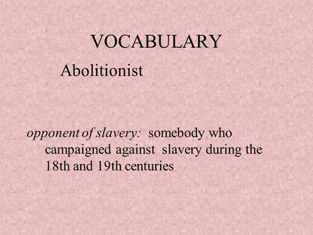 VOCABULARY Abolitionist