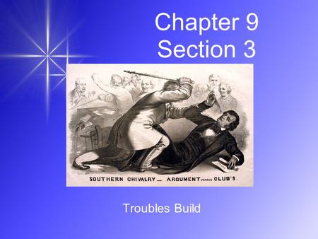 Chapter 9 Section 3 Troubles Build. 1) The debate over slavery was turning ________________________. Senator __________________________ of Massachusetts.