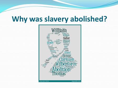Why was slavery abolished?. Learning objective – to be able to understand why slavery were abolished in Britain in 1807. I can describe some of the key.