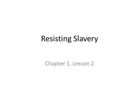Resisting Slavery Chapter 1, Lesson 2.