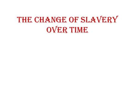 The Change of Slavery Over Time. Slavery in America began when the first African slaves were brought to the North American colony of Jamestown, Virginia,