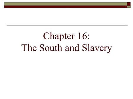 Chapter 16: The South and Slavery. King Cotton 1820.