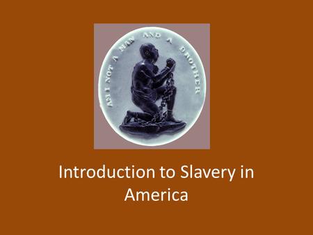 Introduction to Slavery in America. Slavery Introduced to the Colonies Tribal warfare in Africa Africans kidnapped forced into slavery either by other.