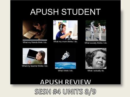 APUSH REVIEW SESH #4 UNITS 8/9.