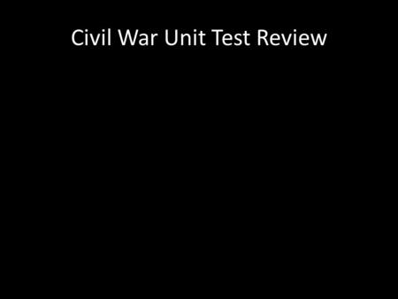 Civil War Unit Test Review
