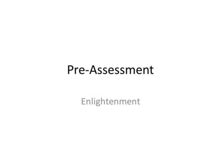 Pre-Assessment Enlightenment.