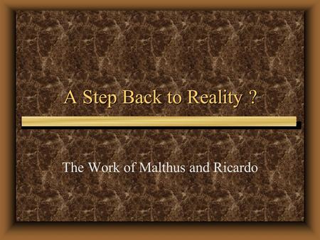 A Step Back to Reality ? The Work of Malthus and Ricardo.