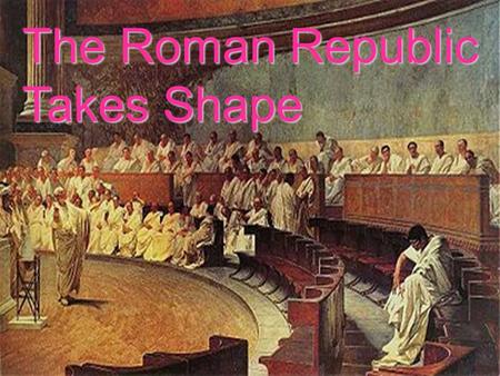 The Roman Republic Takes Shape. The Roman Republic Designed to limit the power of the country’s ruler Three main branches – Consul Head of gov’t and military.