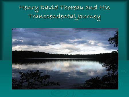 Henry David Thoreau and His Transcendental Journey.