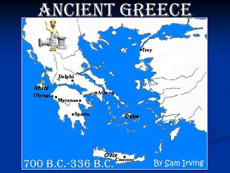 Ancient Greece By Sam Irving 700 B.C.-336 B.C. Religion Polytheistic: worshiped many gods Polytheistic: worshiped many gods Humanized deities Humanized.