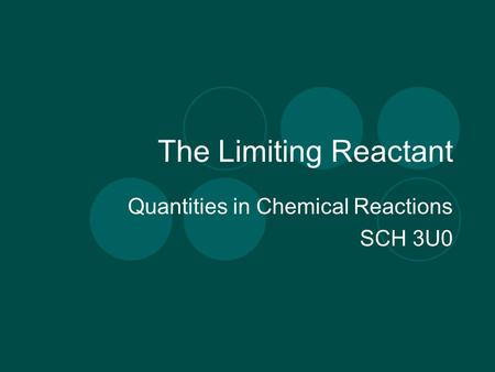 The Limiting Reactant Quantities in Chemical Reactions SCH 3U0.