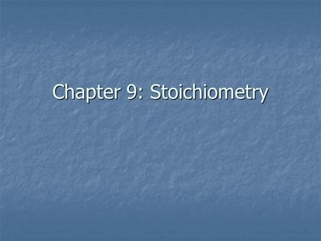 Chapter 9: Stoichiometry