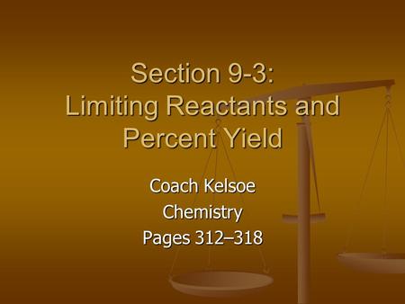 Section 9-3: Limiting Reactants and Percent Yield Coach Kelsoe Chemistry Pages 312–318.