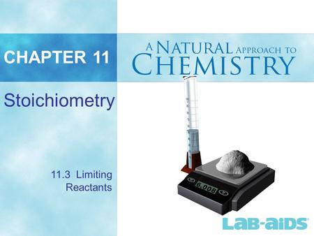 CHAPTER 11 Stoichiometry 11.3 Limiting Reactants.