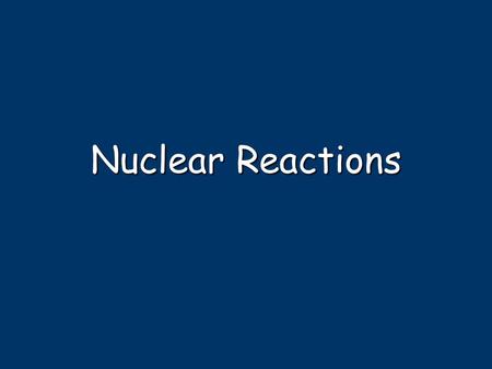 Nuclear Reactions. Natural Transmutation 1 term on reactant side Original isotope 2 terms on product side Emitted Particle New Isotope Happens all by.