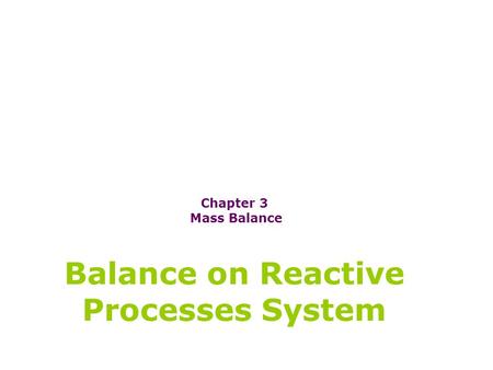 Chapter 3 Mass Balance Balance on Reactive Processes System