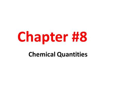 Chapter #8 Chemical Quantities.