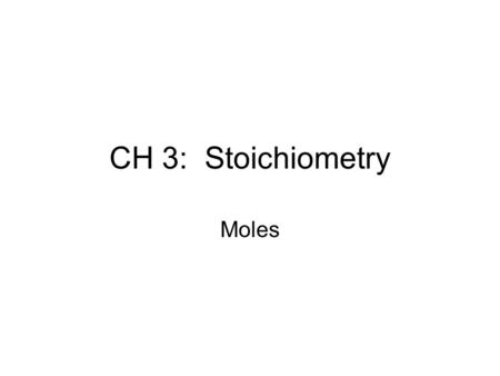 CH 3: Stoichiometry Moles.