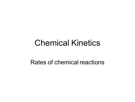 Chemical Kinetics Rates of chemical reactions. Every chemical reaction has its own signature rate Diamonds are made by converting Carbon from its graphite.