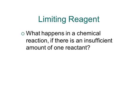 Limiting Reagent What happens in a chemical reaction, if there is an insufficient amount of one reactant?
