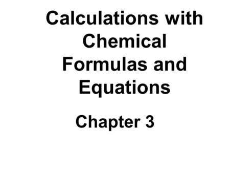 Calculations with Chemical Formulas and Equations