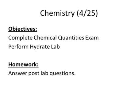 Chemistry (4/25) Objectives: Complete Chemical Quantities Exam