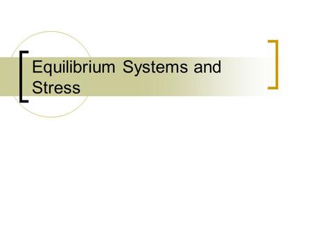 Equilibrium Systems and Stress. Chemical Equilibrium  When the rates of the forward and reverse reactions are equal in a chemical reaction  The concentration.