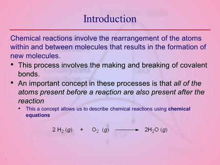 1 Introduction Chemical reactions involve the rearrangement of the atoms within and between molecules that results in the formation of new molecules. This.