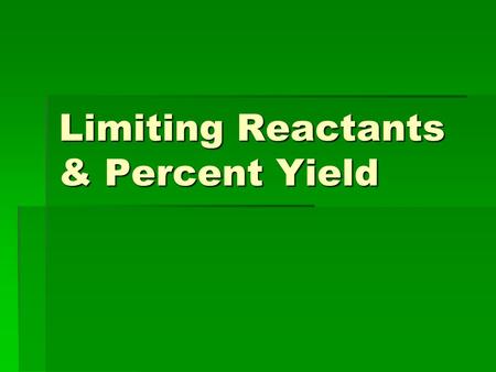 Limiting Reactants & Percent Yield. Limiting Reactants  The reactant that limits the amount of product formed in a chemical reaction. The quantity of.