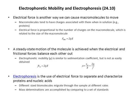 Electrophoretic Mobility and Electrophoresis (24.10) Electrical force is another way we can cause macromolecules to move – Macromolecules tend to have.