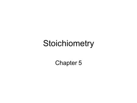 Stoichiometry Chapter 5. Stoichiometry Quantitative relationships between reactants and products The balanced chemical equation gives us the relationships.