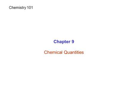 Chemistry 101 Chapter 9 Chemical Quantities.