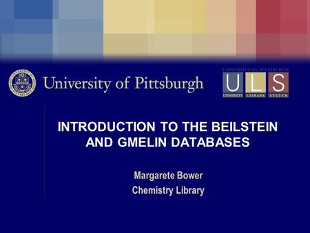 INTRODUCTION TO THE BEILSTEIN AND GMELIN DATABASES Margarete Bower Chemistry Library.