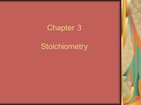 Chapter 3 Stoichiometry. Section 3.1 Atomic Masses Mass Spectrometer – a device used to compare the masses of atoms Average atomic mass – calculated as.