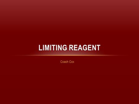 Limiting Reagent Coach Cox.