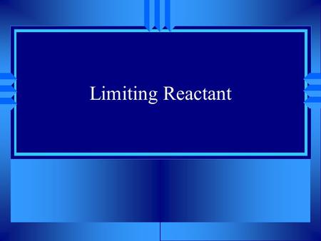 Limiting Reactant + ? 2B + S ? +