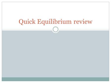Quick Equilibrium review. The Concept of Equilibrium As the substance warms it begins to decompose: N 2 O 4 (g)  2NO 2 (g) When enough NO 2 is formed,